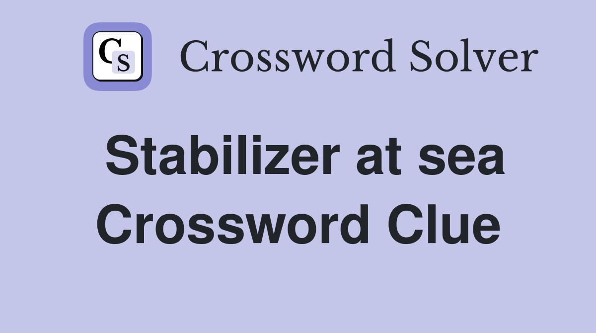 Stabilizer at sea Crossword Clue