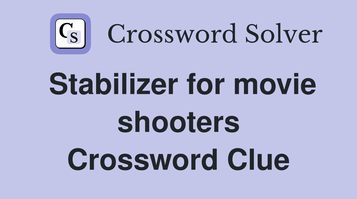 Stabilizer for movie shooters Crossword Clue