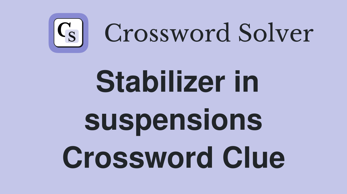 Stabilizer in suspensions Crossword Clue