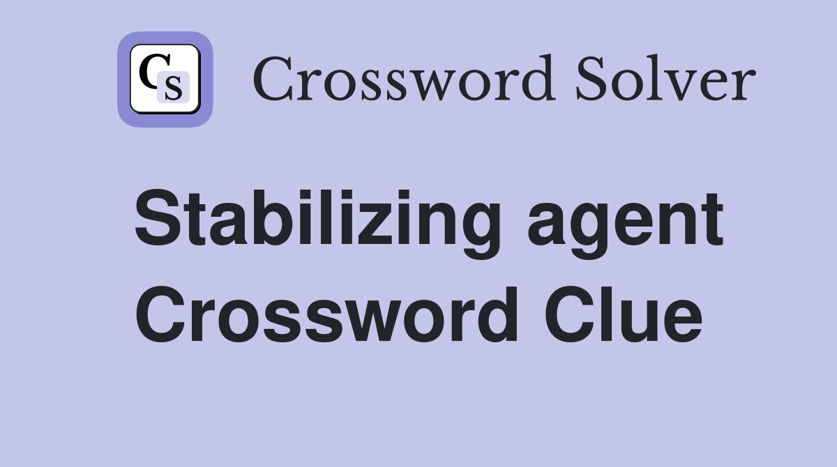 Stabilizing agent Crossword Clue