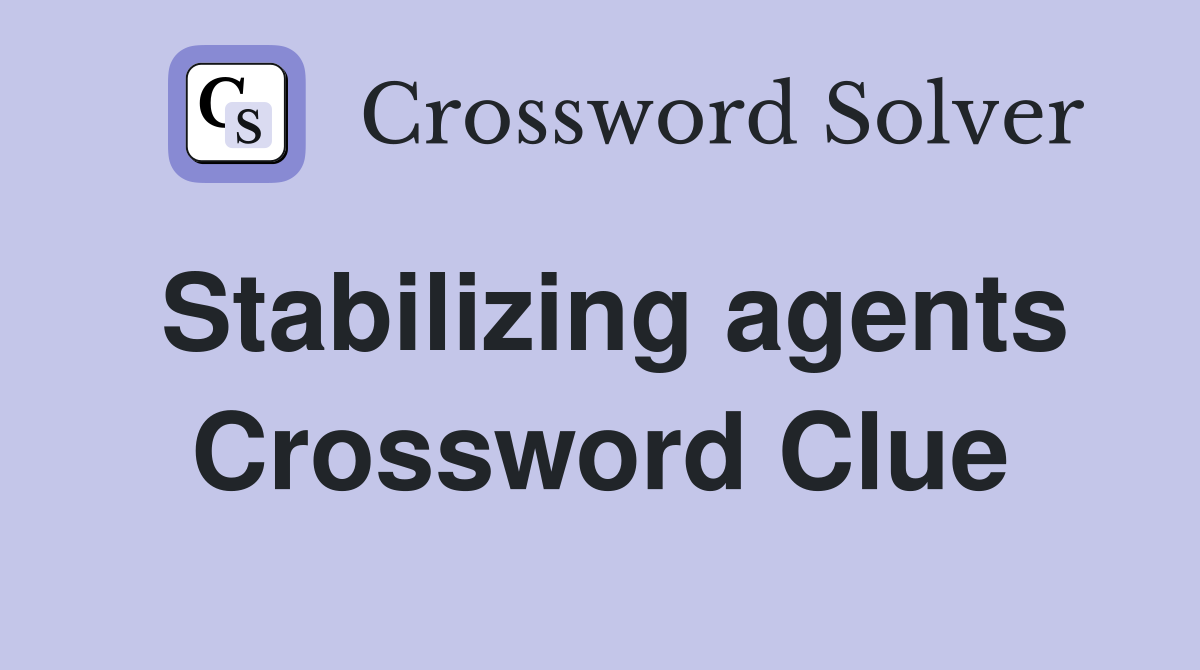 Stabilizing agents Crossword Clue