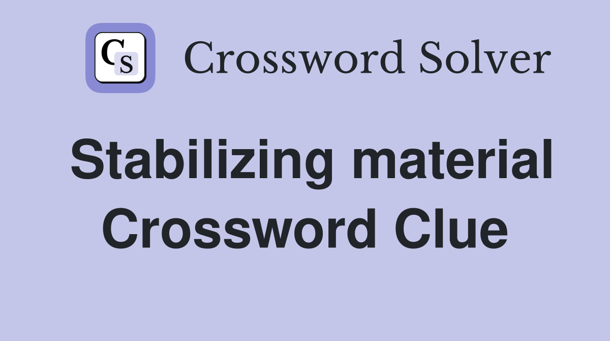 Stabilizing material Crossword Clue
