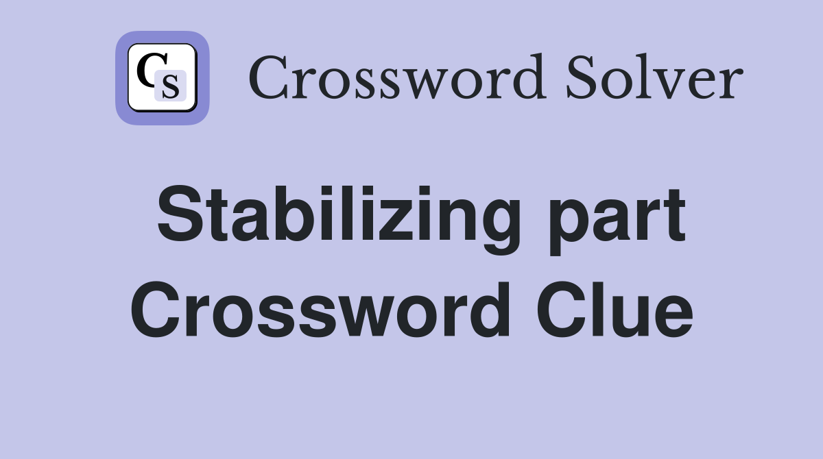 Stabilizing part Crossword Clue