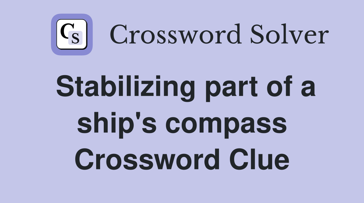 Stabilizing part of a ship's compass Crossword Clue