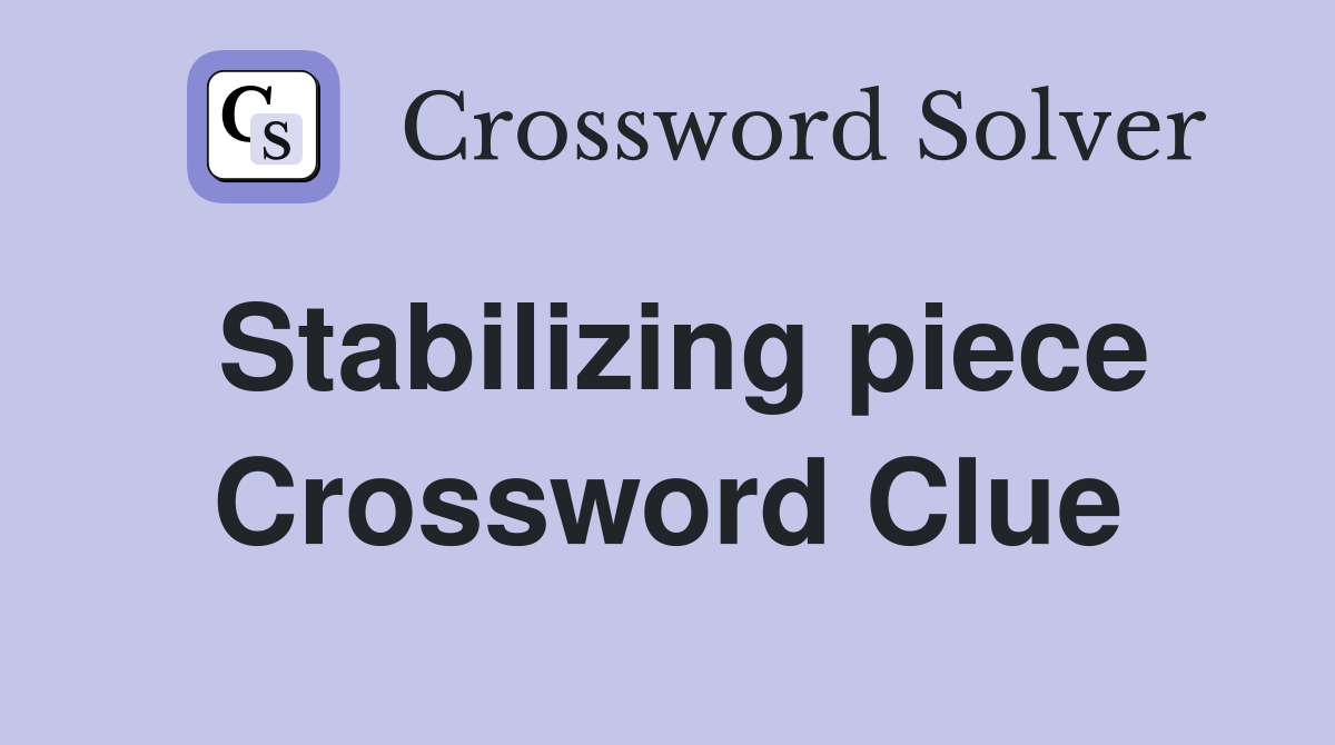 Stabilizing piece Crossword Clue