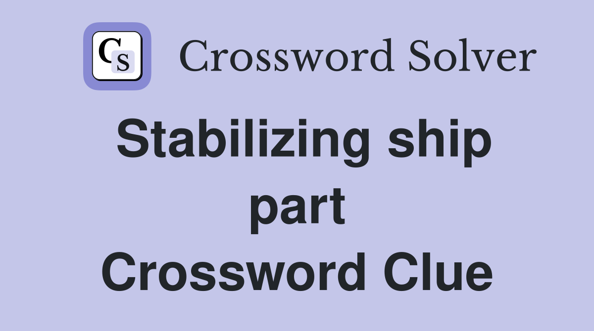 Stabilizing ship part Crossword Clue