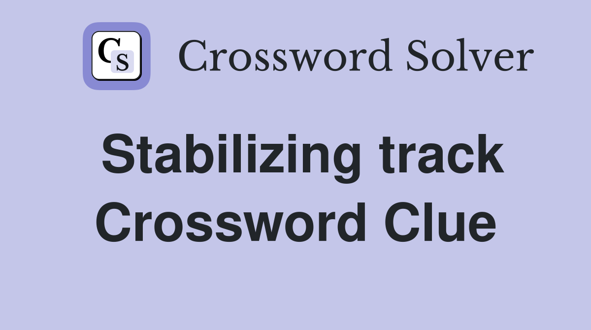 Stabilizing track Crossword Clue