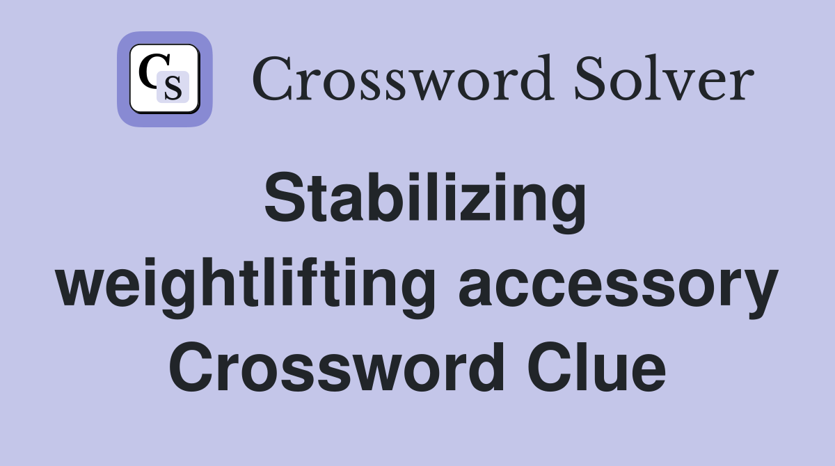 Stabilizing weightlifting accessory Crossword Clue