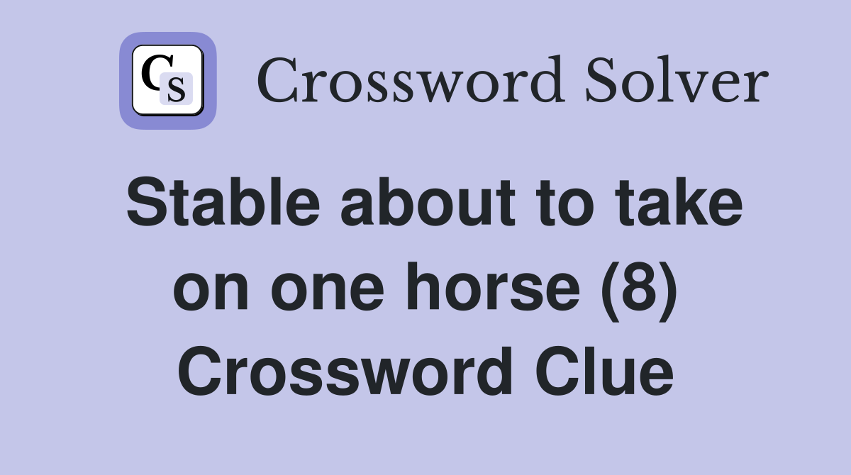 Stable about to take on one horse (8) Crossword Clue