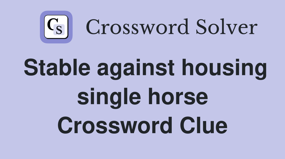 Stable against housing single horse Crossword Clue