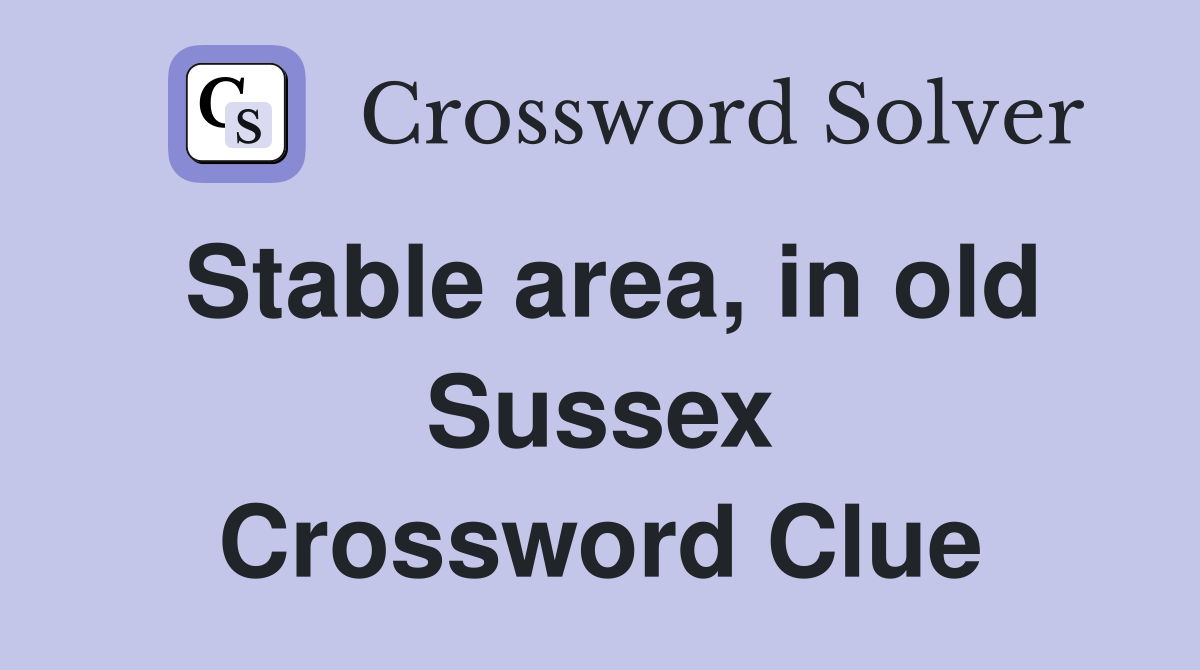 Stable area, in old Sussex Crossword Clue