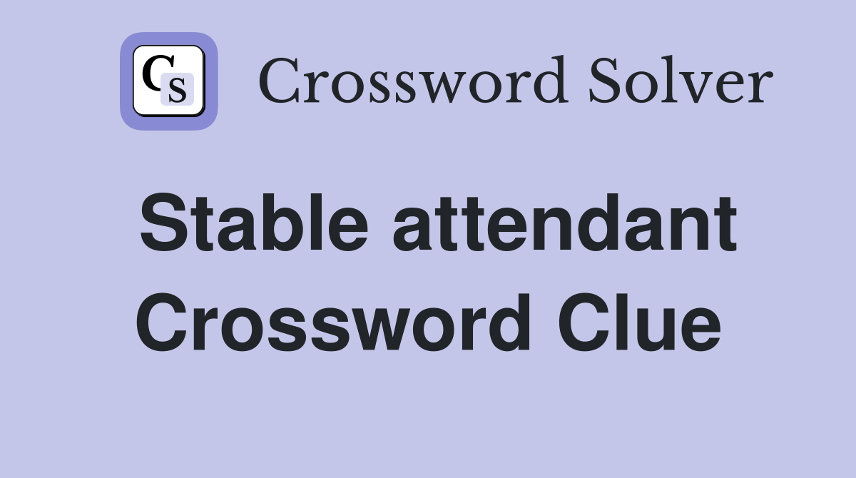 Stable attendant Crossword Clue