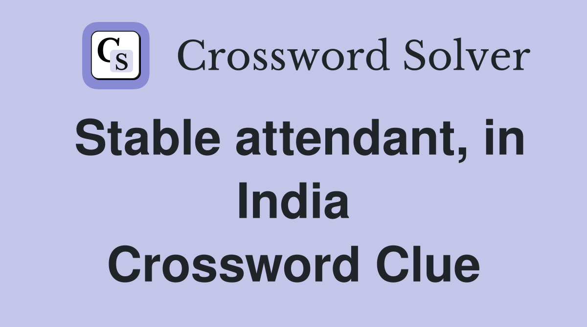 Stable attendant, in India Crossword Clue