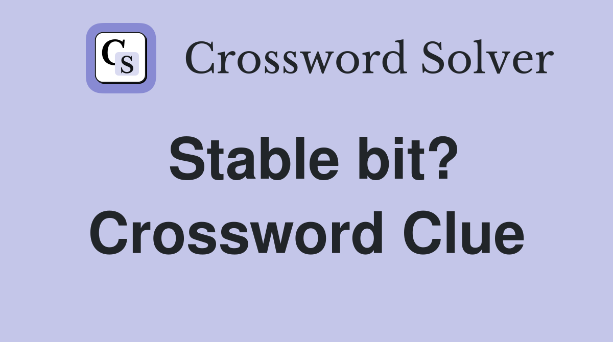 Stable bit? Crossword Clue