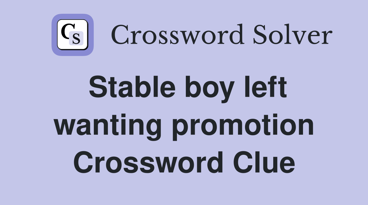 Stable boy left wanting promotion Crossword Clue