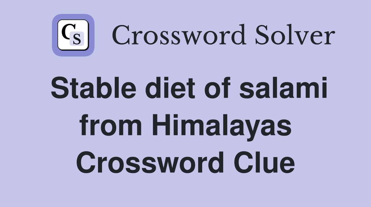 Stable diet of salami from Himalayas Crossword Clue