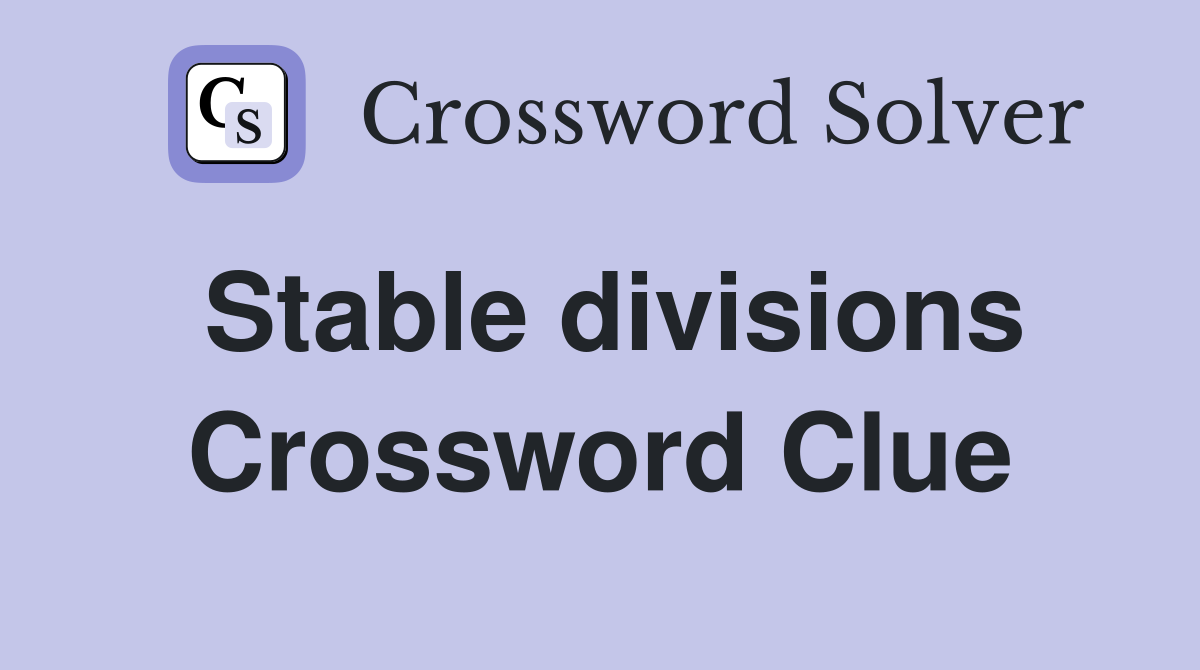 Stable divisions Crossword Clue