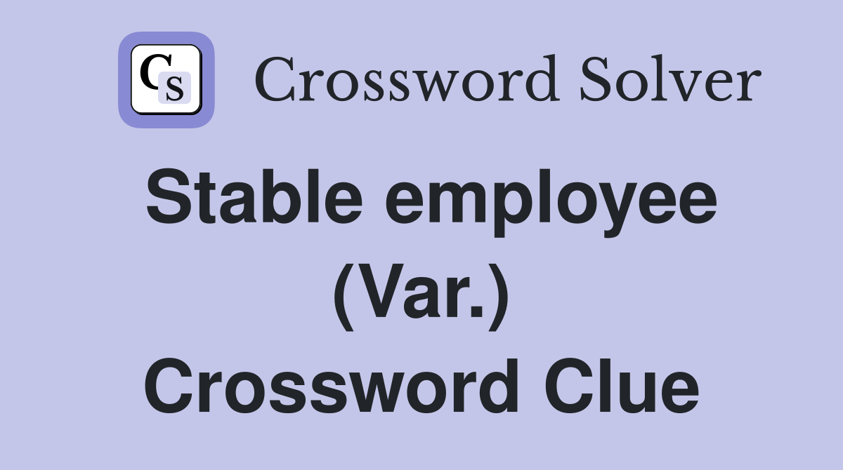 Stable employee (Var.) Crossword Clue