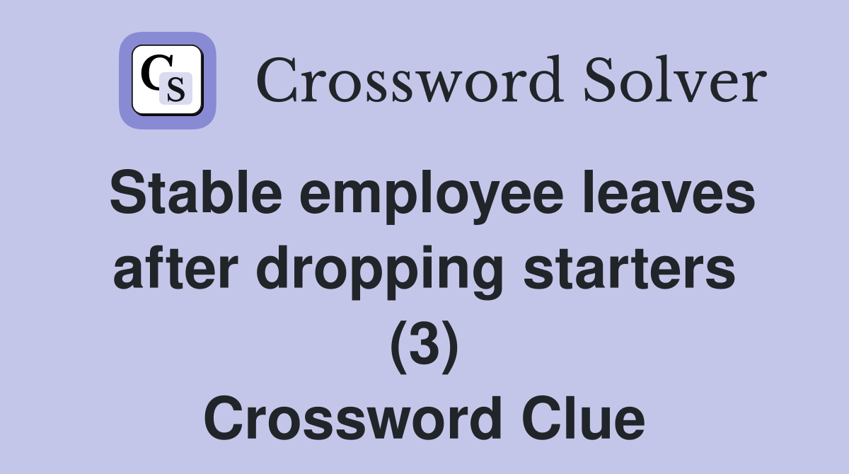 Stable employee leaves after dropping starters (3) Crossword Clue