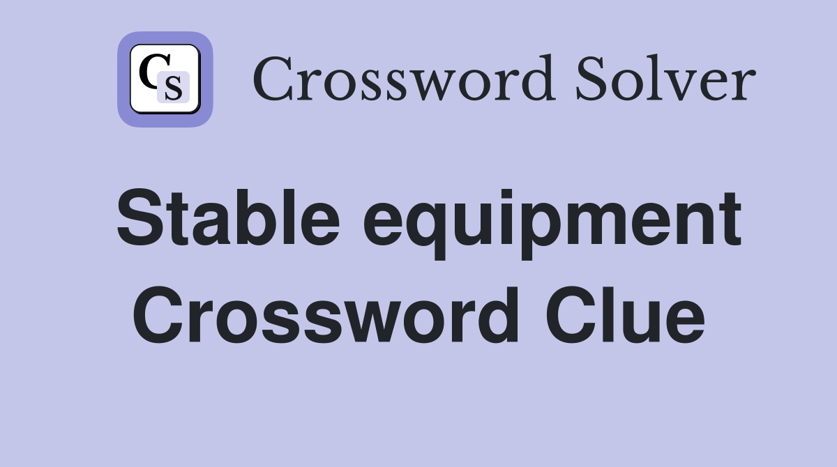 Stable equipment Crossword Clue