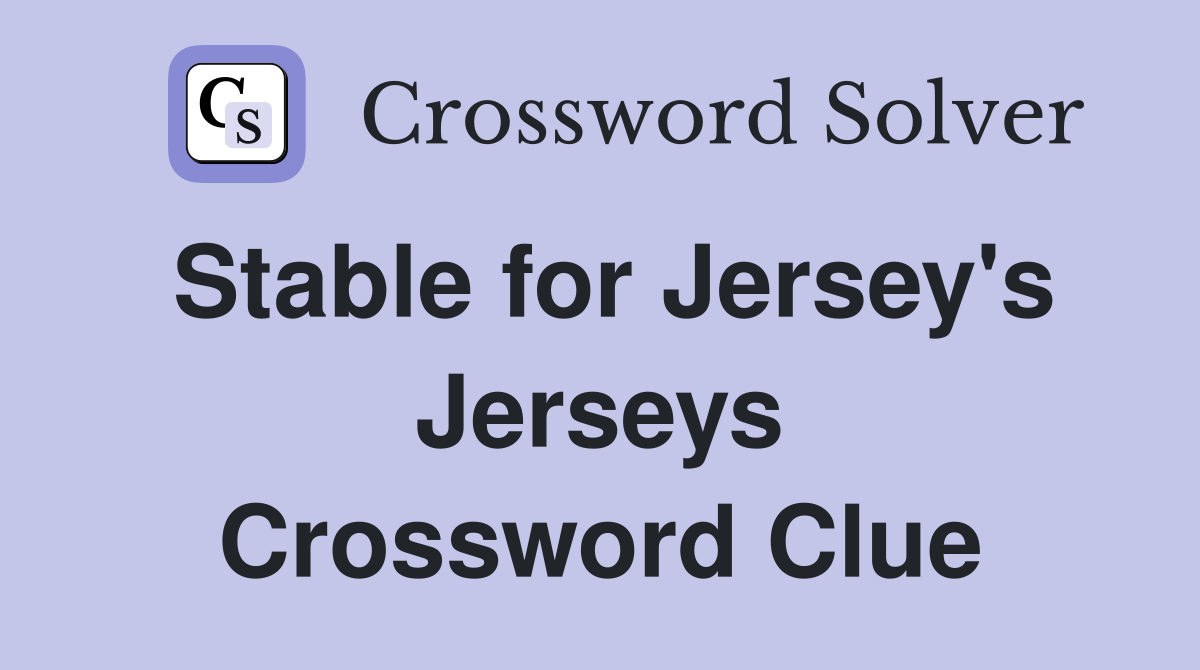 Stable for Jersey's Jerseys Crossword Clue