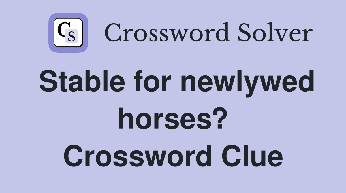 Stable for newlywed horses? Crossword Clue
