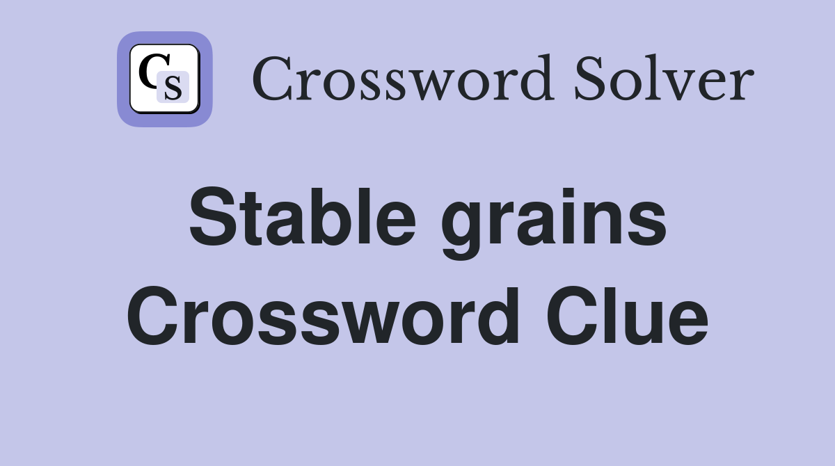 Stable grains Crossword Clue