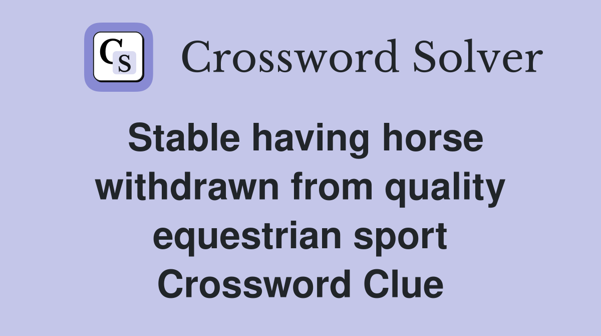 Stable having horse withdrawn from quality equestrian sport Crossword Clue