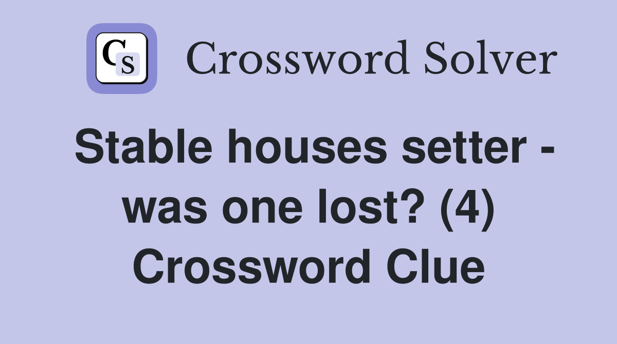 Stable houses setter - was one lost? (4) Crossword Clue