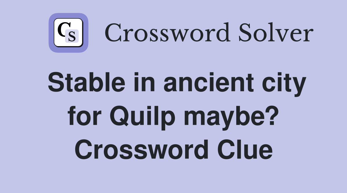 Stable in ancient city for Quilp maybe? Crossword Clue