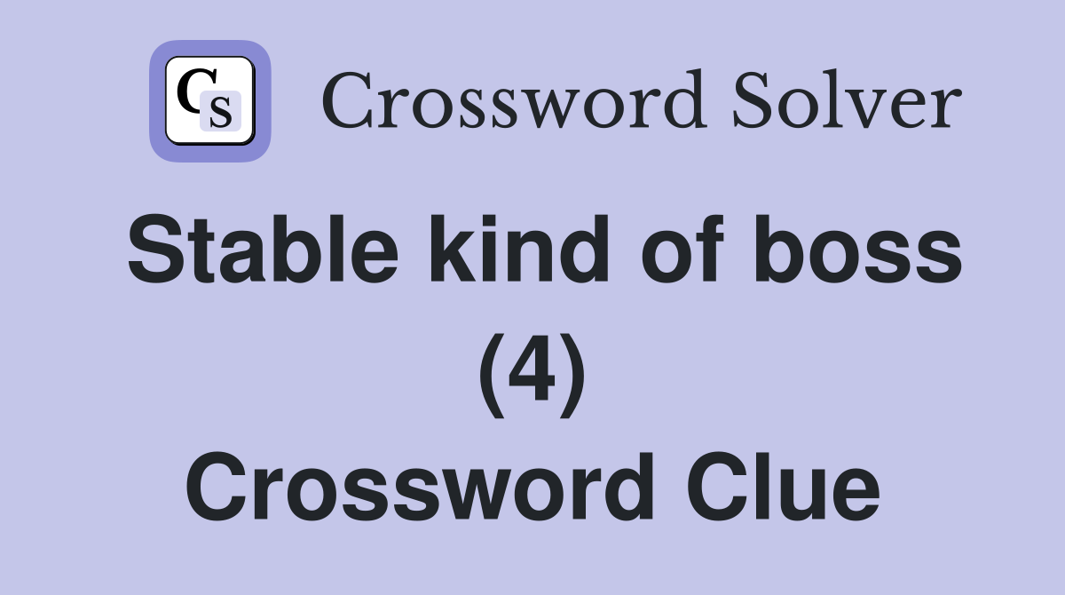 Stable kind of boss (4) Crossword Clue