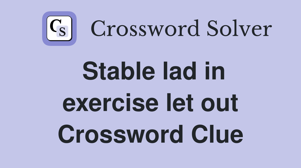 Stable lad in exercise let out Crossword Clue