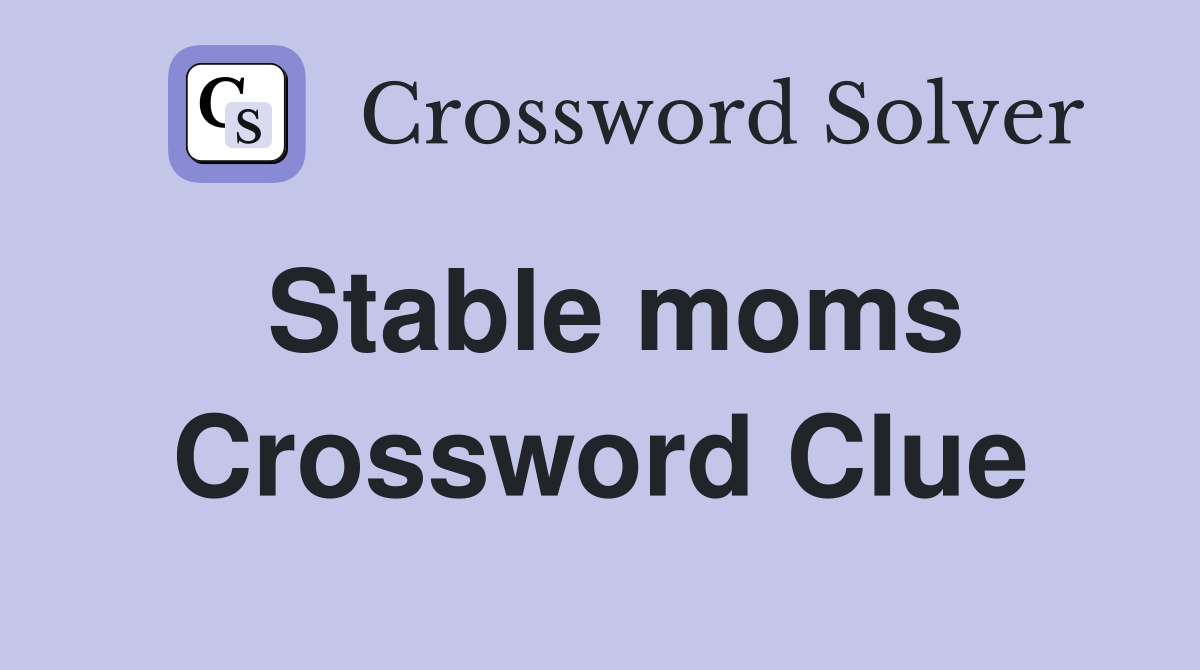 Stable moms Crossword Clue