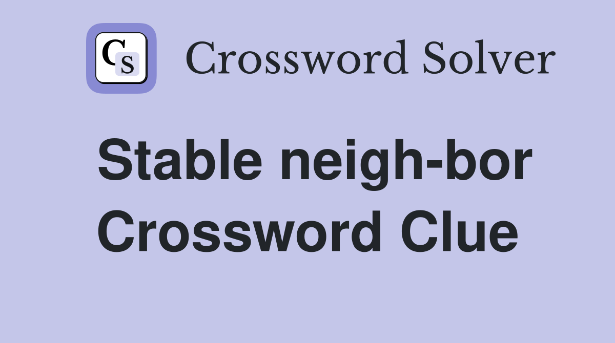 Stable neigh-bor Crossword Clue