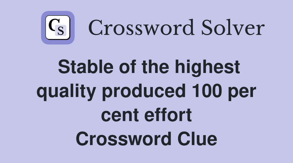 Stable of the highest quality produced 100 per cent effort Crossword Clue