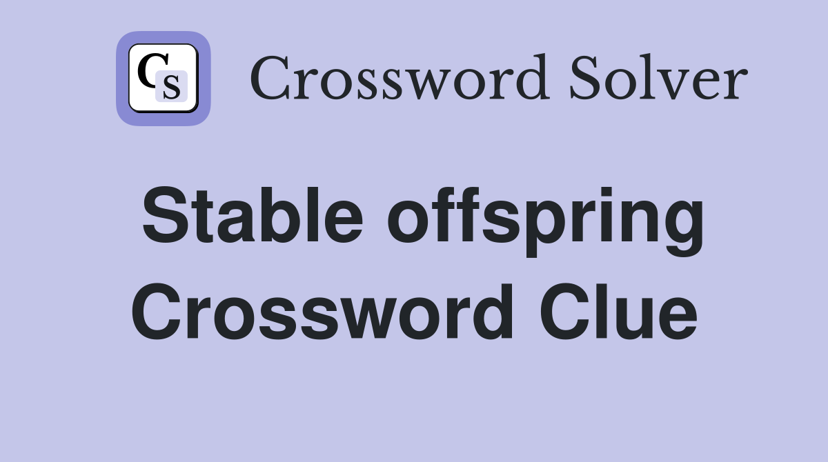 Stable offspring Crossword Clue