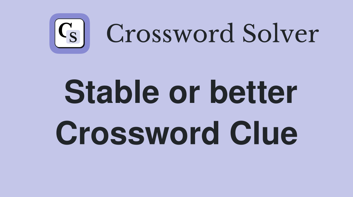 Stable or better Crossword Clue