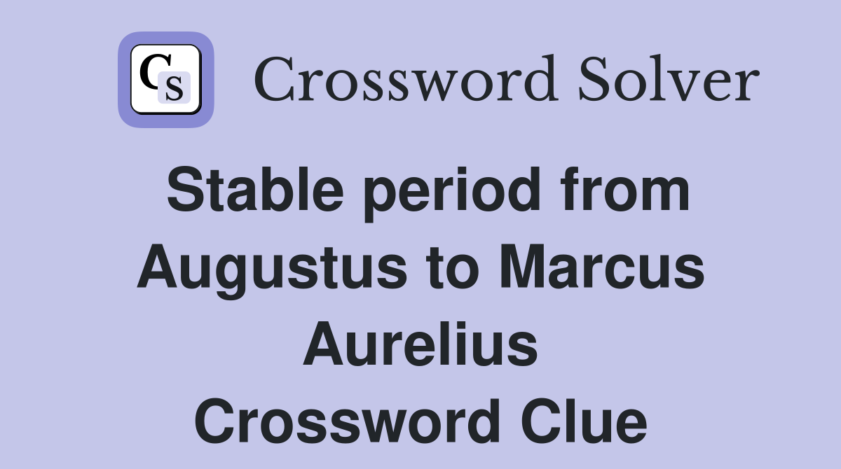 Stable period from Augustus to Marcus Aurelius Crossword Clue