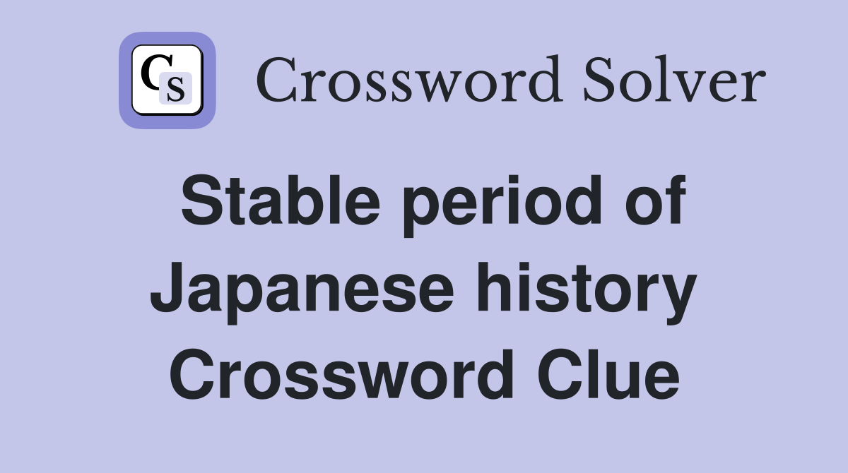 Stable period of Japanese history Crossword Clue