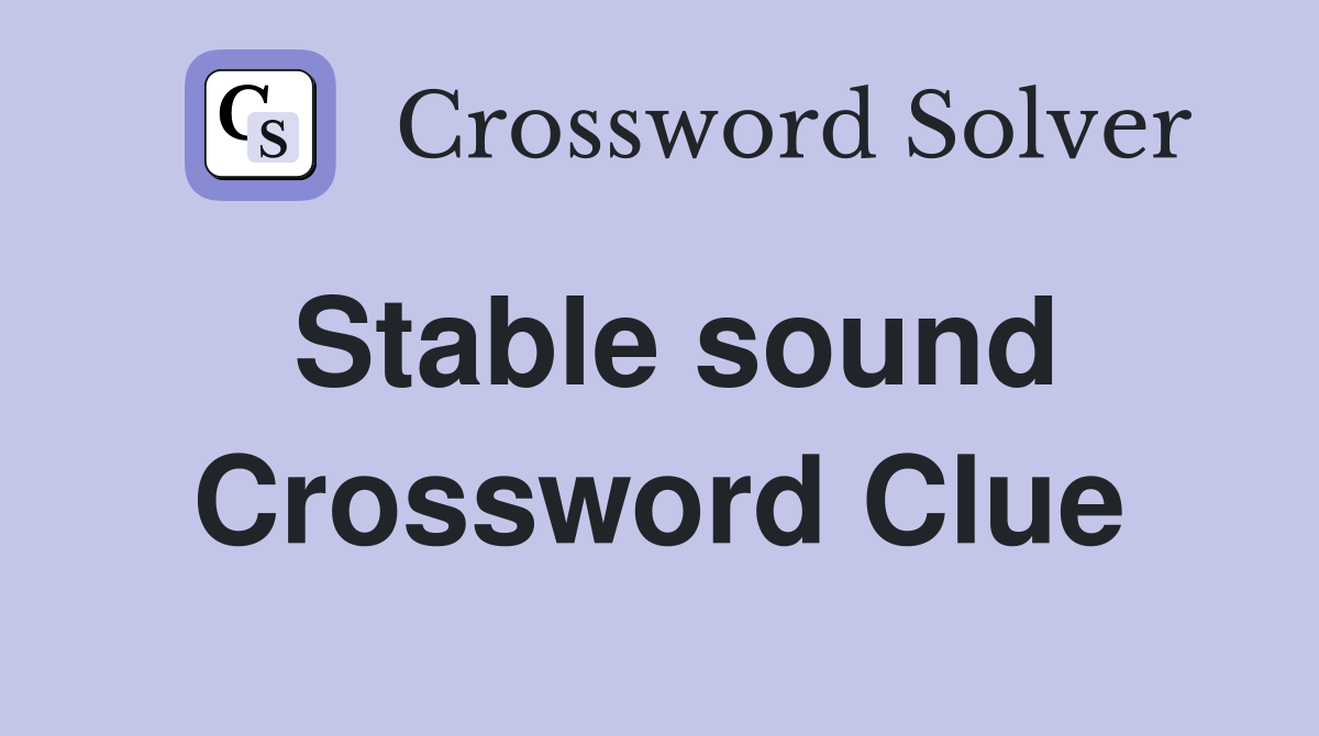 Stable sound Crossword Clue