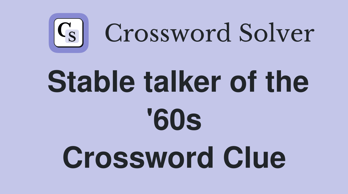 Stable talker of the '60s Crossword Clue