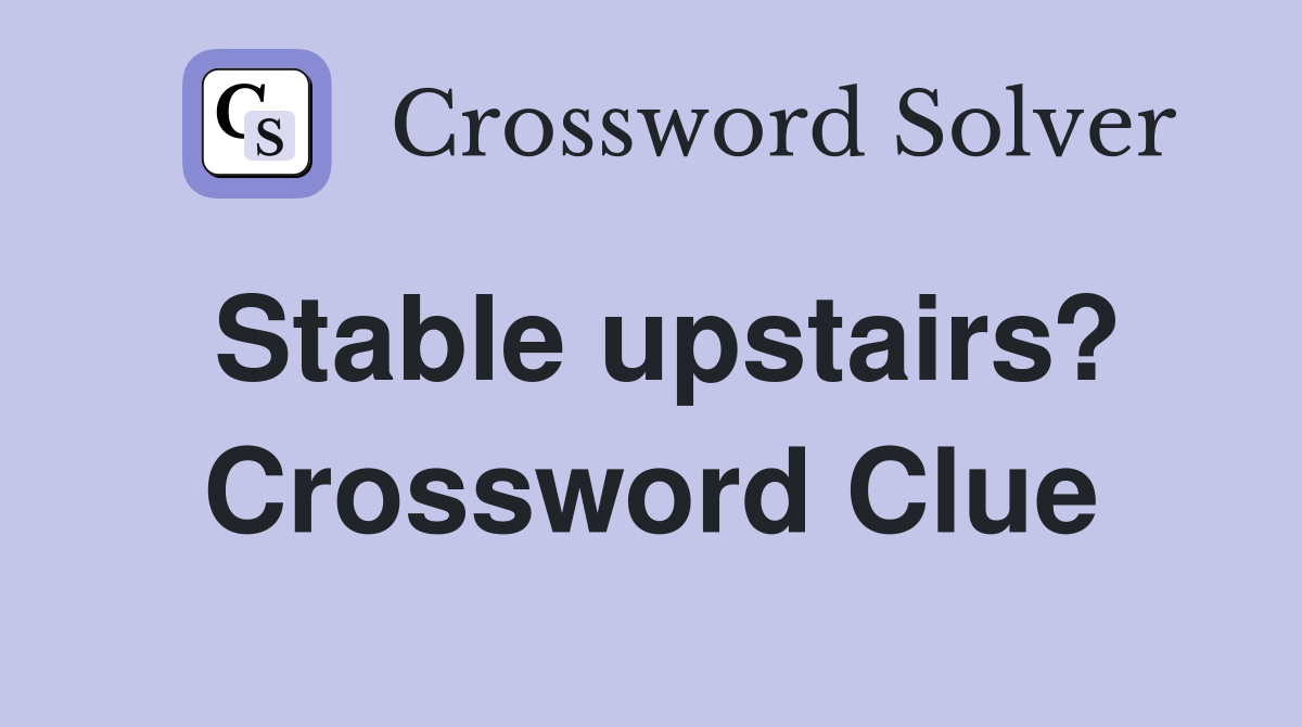 Stable upstairs? Crossword Clue