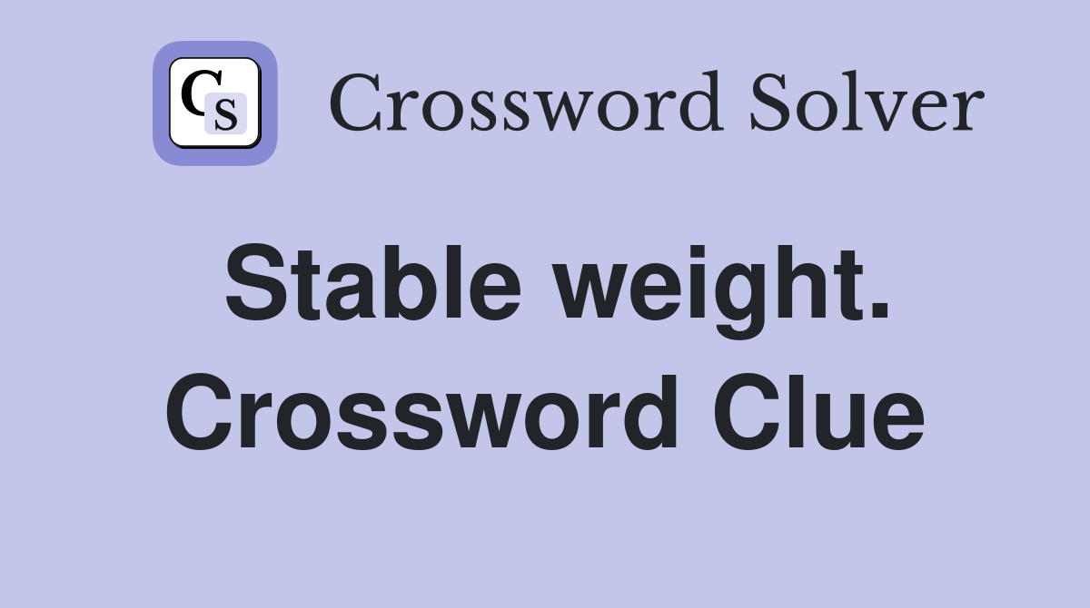 Stable weight. Crossword Clue
