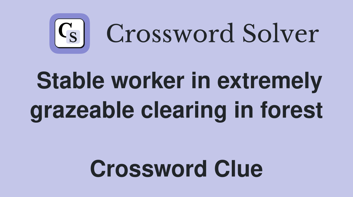 Stable worker in extremely grazeable clearing in forest  Crossword Clue