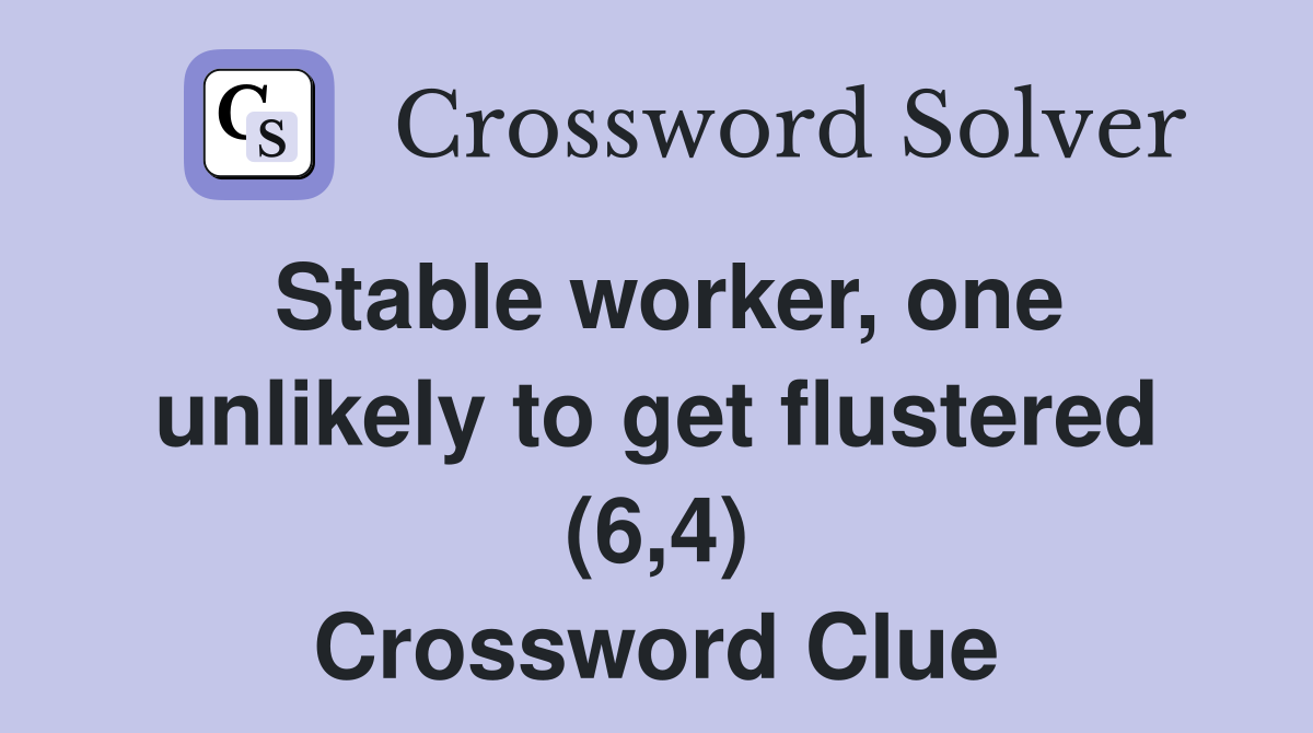 Stable worker, one unlikely to get flustered (6,4) Crossword Clue