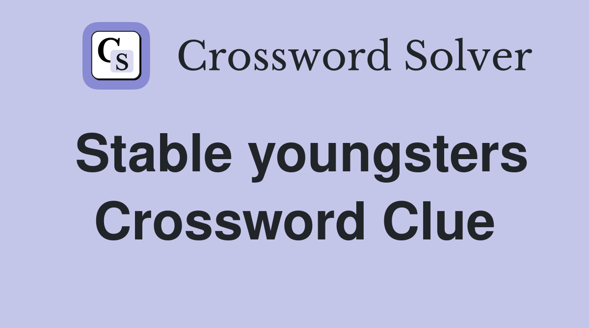 Stable youngsters Crossword Clue
