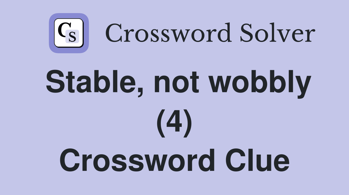 Stable, not wobbly (4) Crossword Clue