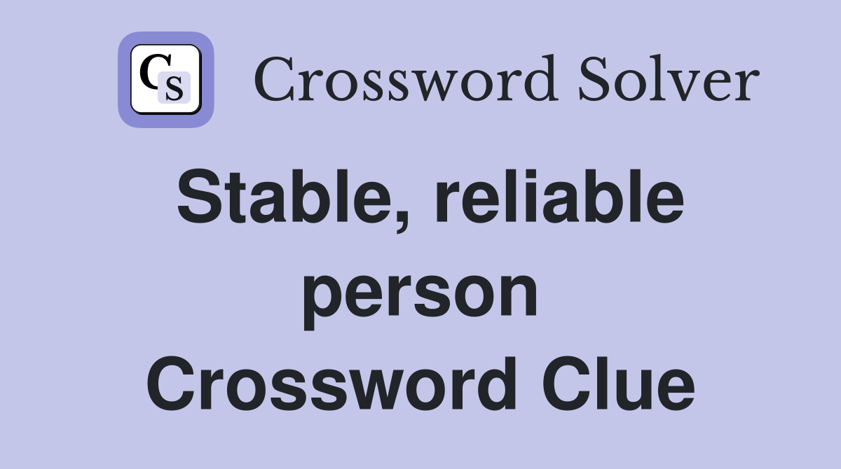 Stable, reliable person Crossword Clue