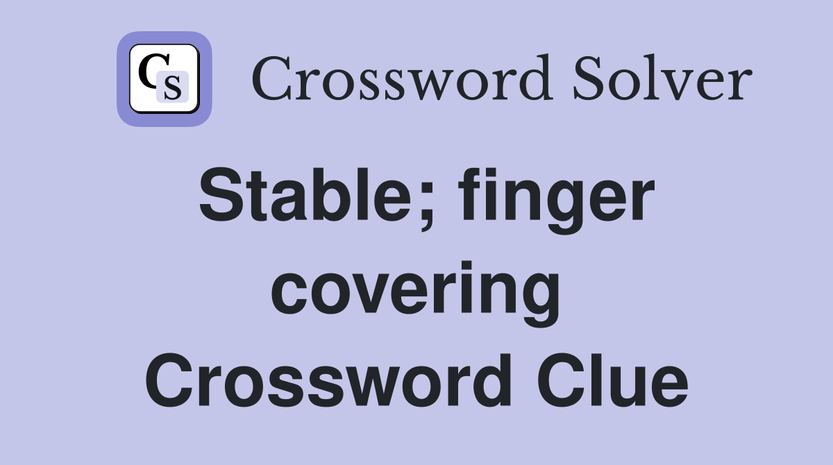 Stable; finger covering Crossword Clue