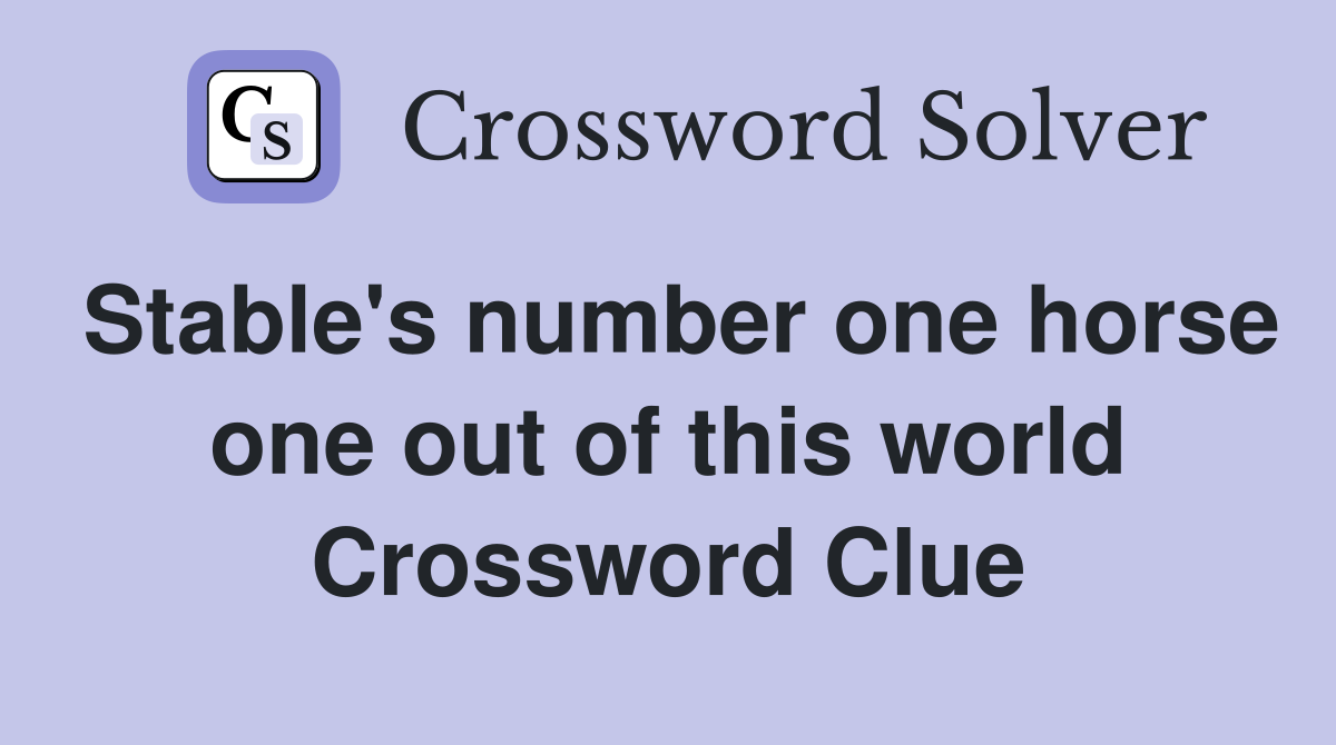 Stable's number one horse one out of this world Crossword Clue